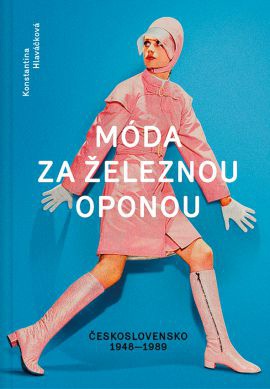 Móda za železnou oponou - společnost, oděvy a lidé v Československu 1948-1989