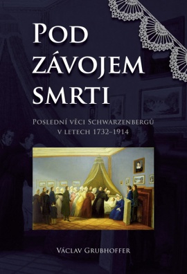 Pod závojem smrti – Poslední věci Schwarzenbergů v letech 1732–1914