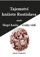 Tajemství knížete Rostislava aneb Slepý kníže vrahy vidí