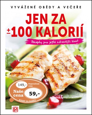 Jen za +/- 100 kalorií. Recepty pro ještě zdravější život