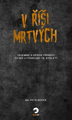 V říši mrtvých. Tajemné a děsivé příběhy české literatury 19. století