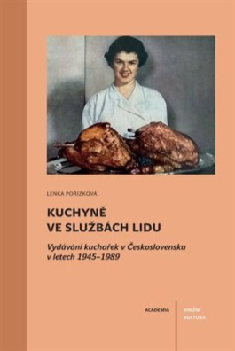 Kuchyně ve službách lidu. Vydávání kuchařek v Československu v letech 1945-1989